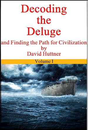 Decoding the Deluge and Finding the Path for Civilization (vol 1)