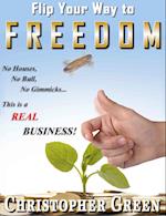 Flip Your Way To Freedom (No Houses, No Bull, No Gimmicks...this is a REAL Business