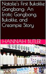 Natalie's First Bukakke Gangbang: An Erotic Gangbang, Bukakke, and Creampie Story