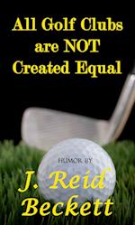 All Golf Clubs are NOT Created Equal