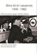 Mine 42 år i søværnet 1940 - 1982 af kommandør Jørgen Vilhelm Stilling