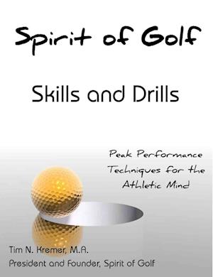 Spirit of Golf: Skills and Drills: Peak Performance Techniques for the Athletic Mind