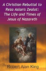 Christian Rebuttal to Reza Aslan's Zealot: The Life and Times of Jesus of Nazareth