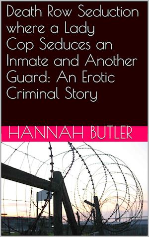 Death Row Seduction where a Lady Cop Seduces an Inmate and Another Guard: An Erotic Criminal Story