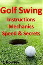 Golf Swing Instructions, Mechanics, Speed & Secrets