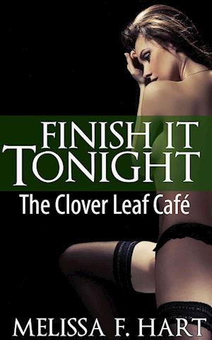 Finish It Tonight (The Clover Leaf Cafe, Book 3)