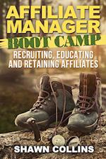 Affiliate Manager Boot Camp: Recruiting, Educating, and Retaining Affiliates