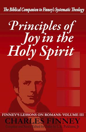 Principles of Joy in the Holy Spirit Finney's Lessons on Romans Volume III Expanded E-Book Edition