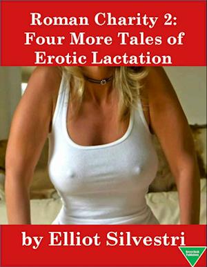 Roman Charity 2: Four More Tales of Erotic Lactation