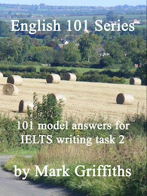 English 101 Series: 101 Model Answers for IELTS Writing Task 2