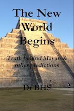The New World Begins Truth Behind Mayan & Other Predictions