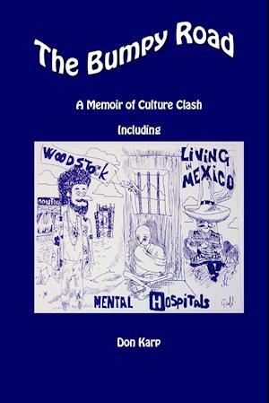 The Bumpy Road, A Memoir of Culture Clash Including Woodstock, Mental Hospitals, and Living in Mexico