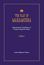 The Play of Mahamudra - Spontaneous Teachings on Virupa's Mystical Songs Volume 3