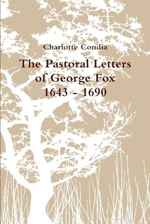 The Pastoral Letters of George Fox, 1643 - 1690