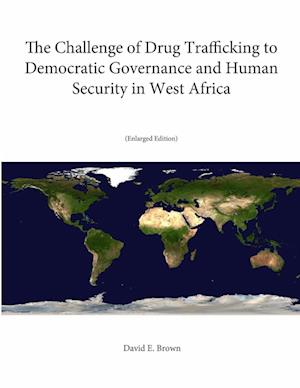 The Challenge of Drug Trafficking to Democratic Governance and Human Security in West Africa (Enlarged Edition)