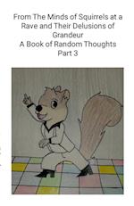 From The Minds of Squirrels At a  and Their Delusions of Grandeur Part 3