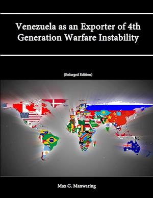 Venezuela as an Exporter of 4th Generation Warfare Instability (Enlarged Edition)