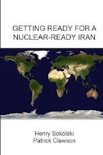 Getting Ready for A Nuclear-Ready Iran 