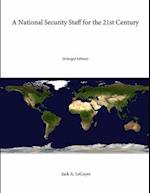 A National Security Staff for the 21st Century (Enlarged Edition) 