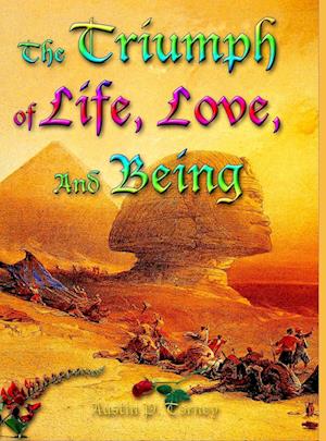 The Triumph of Life, Love, and Being