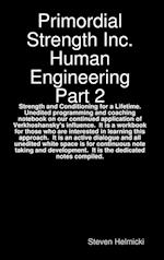 Primordial Strength Inc. Human Engineering Part 2