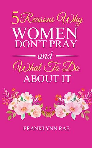 5 Reasons Why Women Don't Pray and What to Do About It