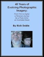 40 Years of Evolving Photographic Imagery: From Film to Digital, a Personal Journey By a Photo Artist, an Illustrated Ebook