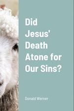 Did Jesus' Death Atone for Our Sins? 