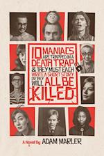 10 Maniacs are Trapped in a Death Trap and they Must Each Write a Short Story or They Will All Be Killed