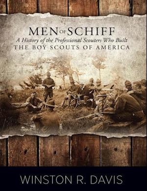 Men of Schiff: A History of the Professional Scouters Who Built the Boy Scouts of America