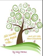 Sit Under My Apple Tree: We'll Talk About Friendship