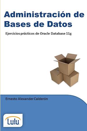 Administración de Bases de Datos. Ejercicios prácticos de Oracle Database 11g