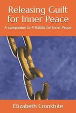 Releasing Guilt for Inner Peace: A companion to 4 Habits for Inner Peace 