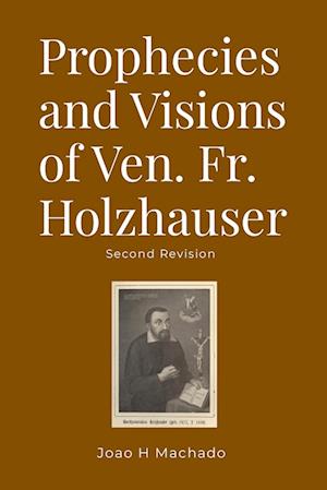 Prophecies and Visions of Ven. Fr. Holzhauser