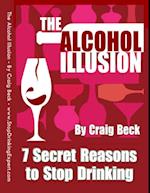 The Alcohol Illusion: 7 Secret Reasons to Stop Drinking