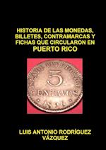 HISTORIA DE LAS MONEDAS, CONTRAMARCAS Y FICHAS  QUE CIRCULARON EN PUERTO RICO DE 1508  A 2013