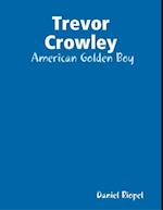 Trevor Crowley:  American Golden Boy