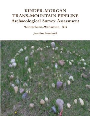 KINDER-MORGAN TRANS-MOUNTAIN PIPELINE Archaeological Survey Assessment - Winterburn-Wabamun, AB