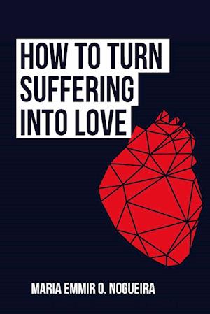 How to turn suffering into love