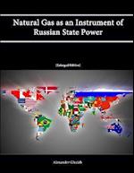 Natural Gas as an Instrument of Russian State Power [Enlarged Edition] 
