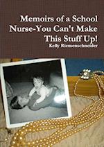 Memoirs of a School Nurse-You Can't Make This Stuff Up!