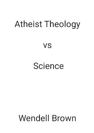 Atheist Theology vs Science