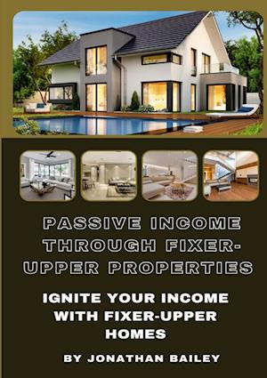 Passive Income Through Fixer-Upper Properties