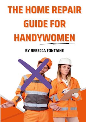 The Home Repair Guide For Handywomen