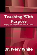 Teaching With Purpose "Shaping the Kingdom, One Mind At a Time" 