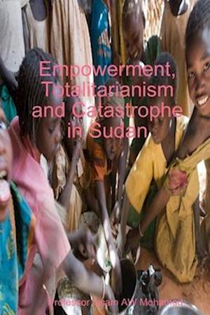 Empowerment, Totalitarianism and Catastrophe in Sudan