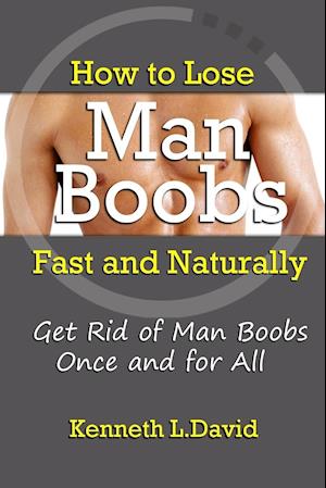 How to Lose Man Boobs Fast and Naturally