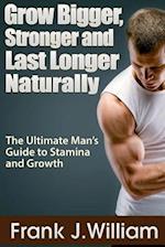 Grow Bigger, Stronger and Last Longer Naturally