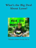 What's the Big Deal About Lyme? Understanding the Complexities of Lyme Disease in Adults and Children; a Handbook for Families