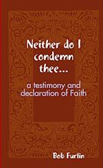 Neither do I condemn thee... 